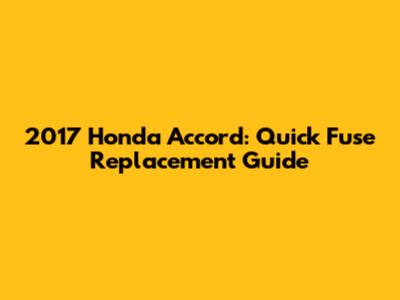 2017 Honda Accord: Quick Fuse Replacement Guide