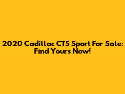 2020 Cadillac CT5 Sport For Sale: Find Yours Now!