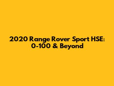 2020 Range Rover Sport HSE: 0-100 & Beyond