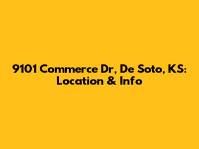 9101 Commerce Dr, De Soto, KS: Location & Info