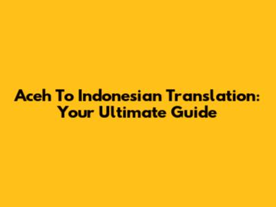Aceh To Indonesian Translation: Your Ultimate Guide