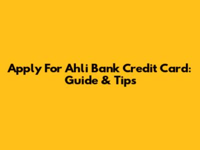 Apply For Ahli Bank Credit Card: Guide & Tips