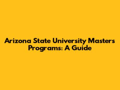 Arizona State University Master's Programs: A Guide