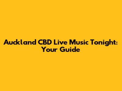 Auckland CBD Live Music Tonight: Your Guide