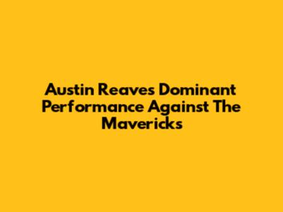 Austin Reaves' Dominant Performance Against The Mavericks