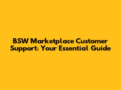 BSW Marketplace Customer Support: Your Essential Guide