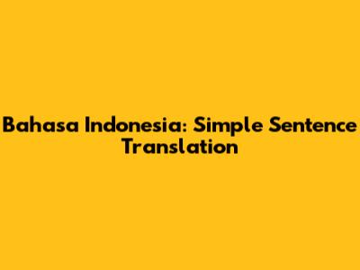 Bahasa Indonesia: Simple Sentence Translation