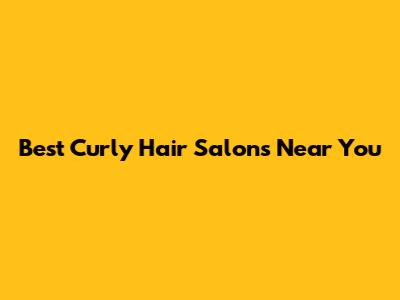 Best Curly Hair Salons Near You