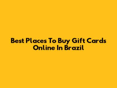 Best Places To Buy Gift Cards Online In Brazil