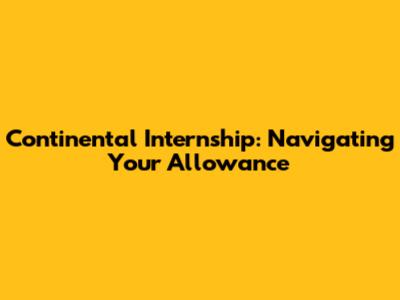 Continental Internship: Navigating Your Allowance