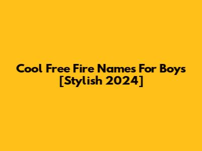 Cool Free Fire Names For Boys [Stylish 2024]