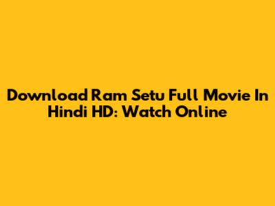 Download Ram Setu Full Movie In Hindi HD: Watch Online