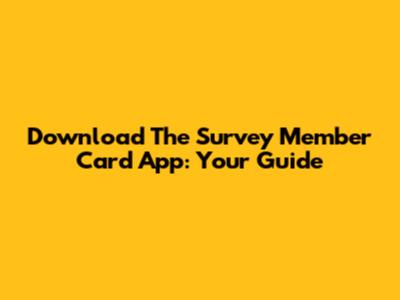 Download The Survey Member Card App: Your Guide