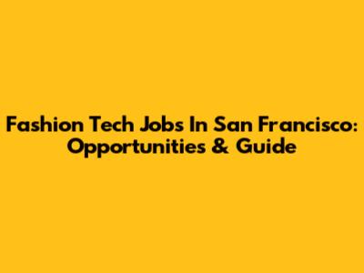 Fashion Tech Jobs In San Francisco: Opportunities & Guide
