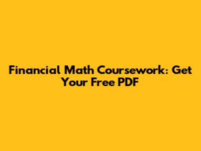 Financial Math Coursework: Get Your Free PDF
