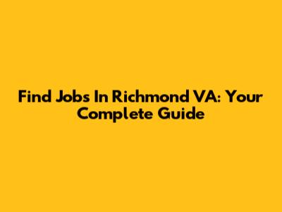 Find Jobs In Richmond VA: Your Complete Guide