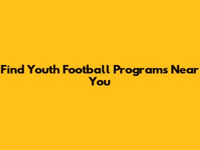 Find Youth Football Programs Near You