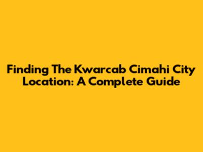 Finding The Kwarcab Cimahi City Location: A Complete Guide
