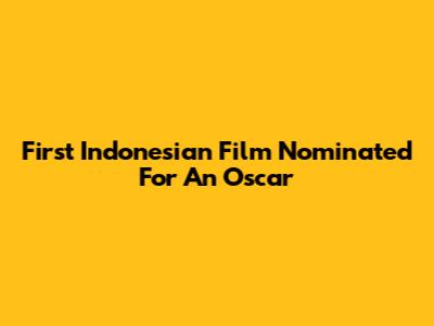 First Indonesian Film Nominated For An Oscar