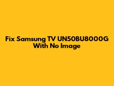 Fix Samsung TV UN50BU8000G With No Image