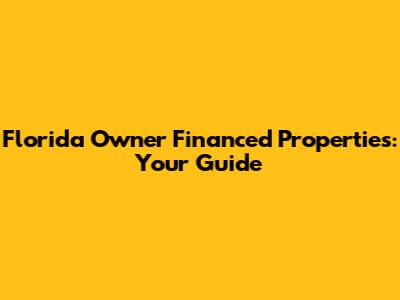 Florida Owner Financed Properties: Your Guide