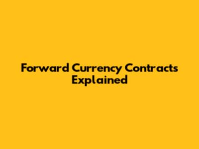 Forward Currency Contracts Explained
