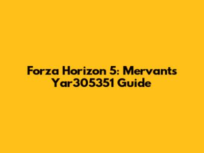 Forza Horizon 5: Mervant's Yar305351 Guide