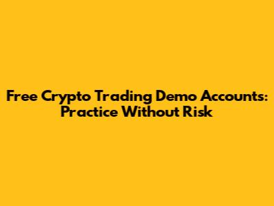 Free Crypto Trading Demo Accounts: Practice Without Risk