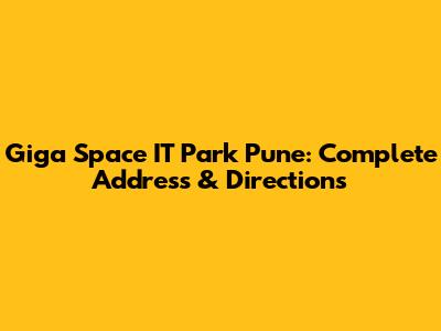Giga Space IT Park Pune: Complete Address & Directions
