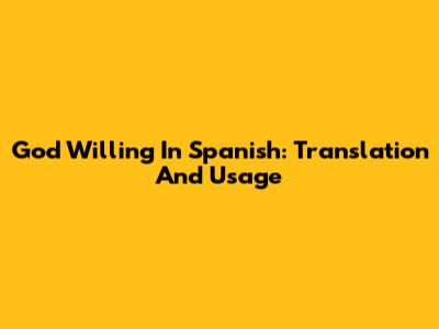 God Willing In Spanish: Translation And Usage