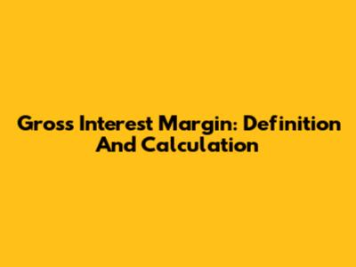 Gross Interest Margin: Definition And Calculation