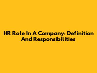 HR Role In A Company: Definition And Responsibilities