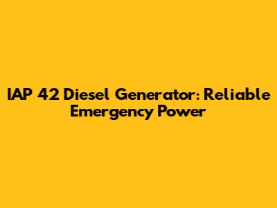IAP 42 Diesel Generator: Reliable Emergency Power
