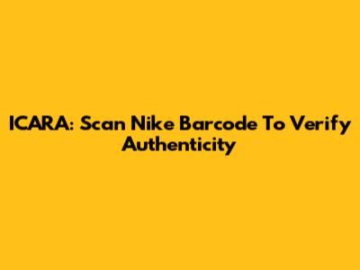 ICARA: Scan Nike Barcode To Verify Authenticity