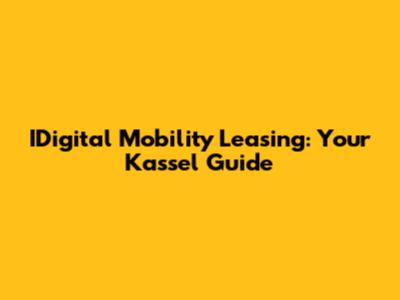 IDigital Mobility Leasing: Your Kassel Guide