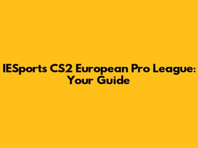 IESports CS2 European Pro League: Your Guide