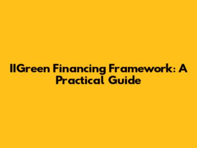 IIGreen Financing Framework: A Practical Guide