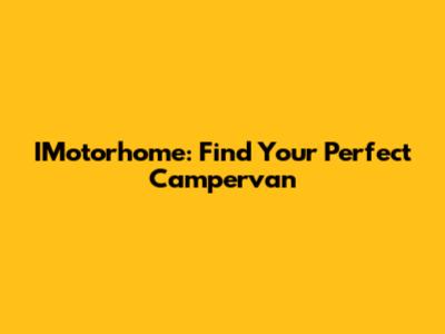 IMotorhome: Find Your Perfect Campervan