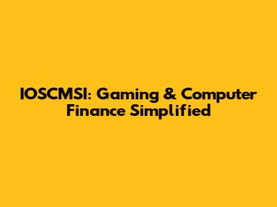 IOSCMSI: Gaming & Computer Finance Simplified