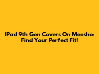 IPad 9th Gen Covers On Meesho: Find Your Perfect Fit!
