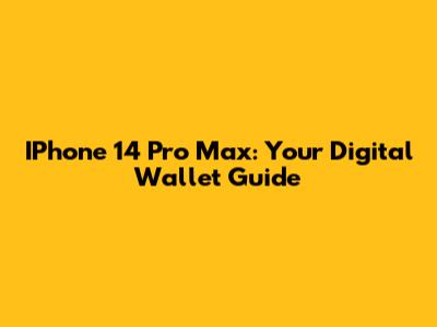 IPhone 14 Pro Max: Your Digital Wallet Guide