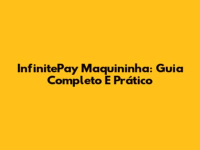 InfinitePay Maquininha: Guia Completo E Prático