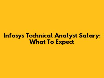 Infosys Technical Analyst Salary: What To Expect