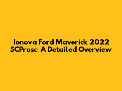 Ionova Ford Maverick 2022 SCProsc: A Detailed Overview