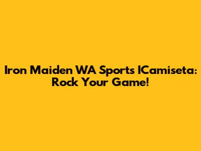 Iron Maiden WA Sports ICamiseta: Rock Your Game!