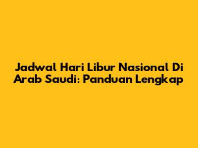 Jadwal Hari Libur Nasional Di Arab Saudi: Panduan Lengkap