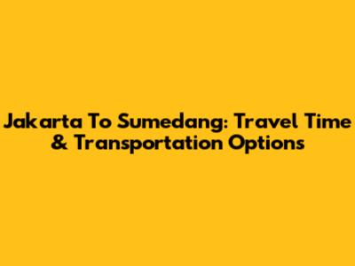 Jakarta To Sumedang: Travel Time & Transportation Options