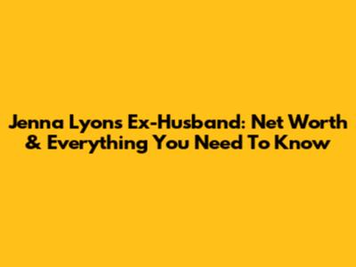 Jenna Lyons' Ex-Husband: Net Worth & Everything You Need To Know