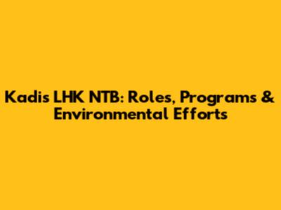 Kadis LHK NTB: Roles, Programs & Environmental Efforts