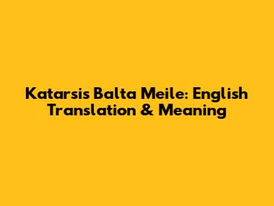 Katarsis Balta Meile: English Translation & Meaning